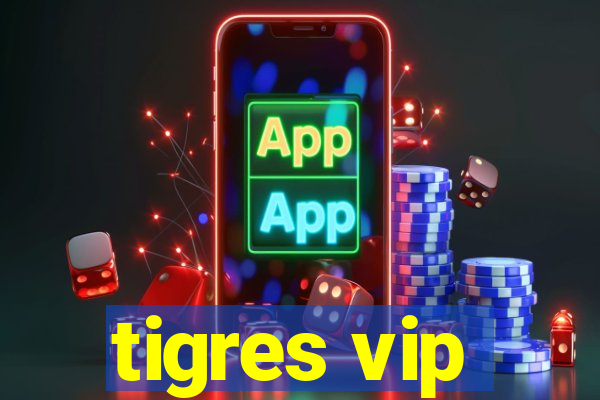 tigres vip